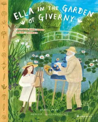 Ella w ogrodzie Giverny: książka obrazkowa o Claude'ie Monecie - Ella in the Garden of Giverny: A Picture Book about Claude Monet