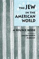 Żyd w świecie amerykańskim: Książka źródłowa - The Jew in the American World: A Source Book