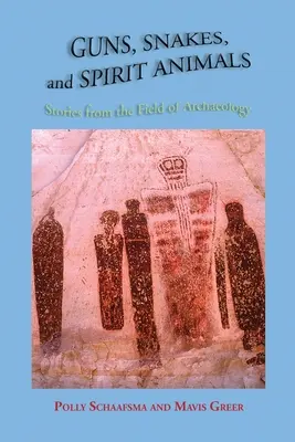 Broń, węże i duchowe zwierzęta: Historie z dziedziny archeologii - Guns, Snakes, and Spirit Animals: Stories from the Field of Archeology