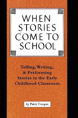 Kiedy historie przychodzą do szkoły: Opowiadanie, pisanie i przedstawianie historii w klasie wczesnoszkolnej - When Stories Come to School: Telling, Writing, and Performing Stories in the Early Childhood Classroom