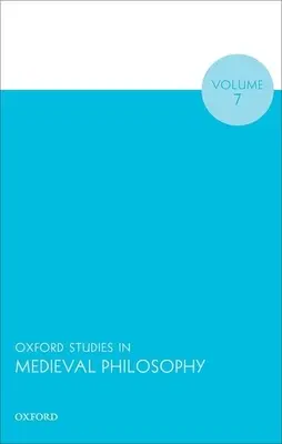 Oxford Studies in Medieval Philosophy, tom 7 - Oxford Studies in Medieval Philosophy Volume 7