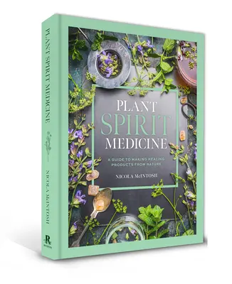 Medycyna ducha roślin: Przewodnik po tworzeniu uzdrawiających produktów z natury - Plant Spirit Medicine: A Guide to Making Healing Products from Nature