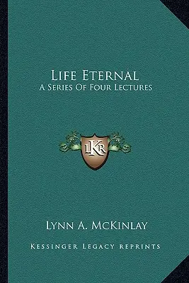 Life Eternal: Seria czterech wykładów - Life Eternal: A Series of Four Lectures