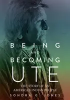 Być i stać się Ute: Historia amerykańskich Indian - Being and Becoming Ute: The Story of an American Indian People