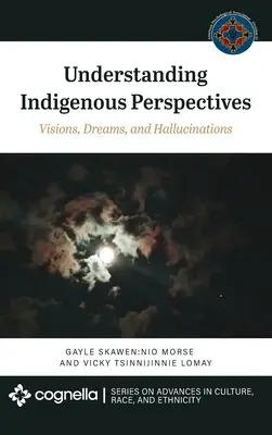 Zrozumienie perspektywy rdzennych mieszkańców: Wizje, sny i halucynacje - Understanding Indigenous Perspectives: Visions, Dreams, and Hallucinations