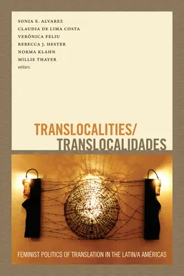 Translokalność/Translocalidades: Feministyczna polityka przekładu w Ameryce Łacińskiej i Południowej - Translocalities/Translocalidades: Feminist Politics of Translation in the Latin/a Amricas