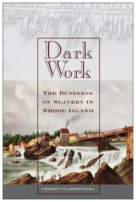 Mroczna praca: Biznes niewolnictwa na Rhode Island - Dark Work: The Business of Slavery in Rhode Island