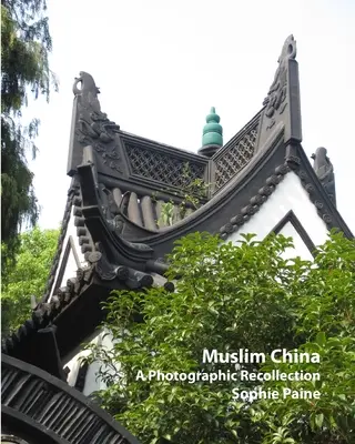 Muzułmańskie Chiny - fotograficzne wspomnienia (2005-2012) - Muslim China - A Photographic Recollection (2005-2012)