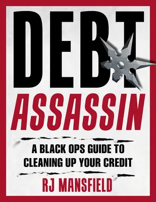 Oczyść swój kredyt! Przewodnik Black Ops po naprawie i przywracaniu zdolności kredytowej - Clean Up Your Credit!: A Black Ops Guide to Credit Repair and Restoration