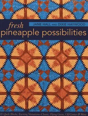 Fresh Pineapple Possibilities - Wydanie do druku na żądanie: 11 bloków kołdry, ekscytujące wariacje - klasyczne, latające gęsi, poza centrum i nie tylko - Fresh Pineapple Possibilities-Print-on-Demand-Edition: 11 Quilt Blocks, Exciting Variations-Classic, Flying Geese, Off-Center & More