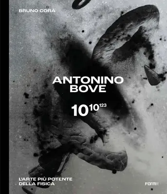 Antonino Bove 1010123: L'Arte Pi Potente Della Fisica / Sztuka silniejsza niż fizyka - Antonino Bove 1010123: L'Arte Pi Potente Della Fisica / Art Stronger Than Physics