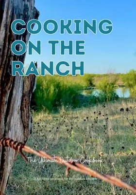 Gotowanie na ranczu: najlepsza książka kucharska na świeżym powietrzu - Cooking On The Ranch The Ultimate Outdoor Cookbook