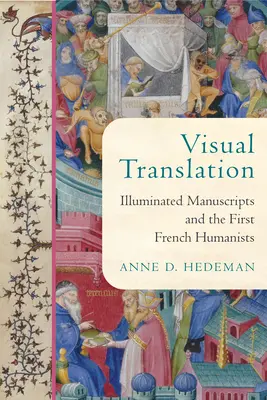 Tłumaczenie wizualne: Iluminowane rękopisy i pierwsi francuscy humaniści - Visual Translation: Illuminated Manuscripts and the First French Humanists