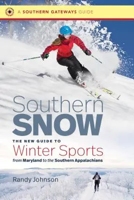 Southern Snow: Nowy przewodnik po sportach zimowych od Maryland po południowe Appalachy - Southern Snow: The New Guide to Winter Sports from Maryland to the Southern Appalachians