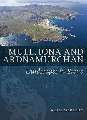 Mull, Iona i Ardnamurchan: Krajobrazy w kamieniu - Mull, Iona & Ardnamurchan: Landscapes in Stone