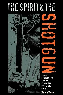 Duch i strzelba: Zbrojny opór i walka o prawa obywatelskie - The Spirit and the Shotgun: Armed Resistance and the Struggle for Civil Rights