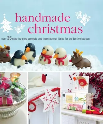 Handmade Christmas: Ponad 35 projektów krok po kroku i inspirujących pomysłów na świąteczny czas - Handmade Christmas: Over 35 Step-By-Step Projects and Inspirational Ideas for the Festive Season