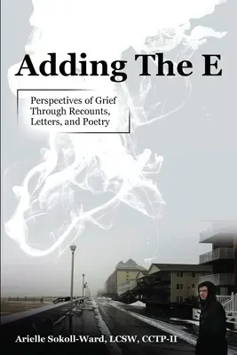 Dodawanie E: Perspektywy żałoby poprzez relacje, listy i poezję - Adding the E: Perspectives of Grief Through Recounts, Letters, and Poetry