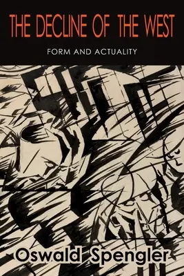 Schyłek Zachodu: Forma i rzeczywistość - The Decline of the West: Form and Actuality