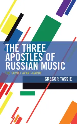 Trzej apostołowie rosyjskiej muzyki: Awangarda radziecka - The Three Apostles of Russian Music: The Soviet Avant-Garde