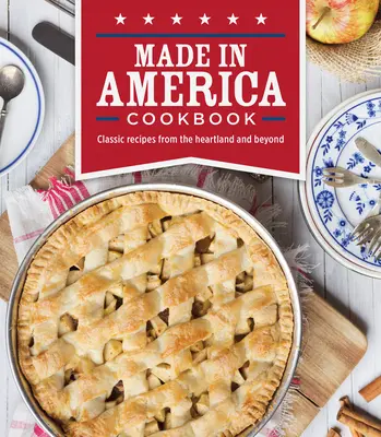 Książka kucharska Made in America: Klasyczne przepisy z regionu Heartland i nie tylko - Made in America Cookbook: Classic Recipes from the Heartland and Beyond