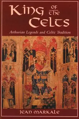 Król Celtów: Legendy arturiańskie i tradycja celtycka - King of the Celts: Arthurian Legends and Celtic Tradition