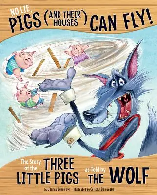 Nie kłam, świnki (i ich domy) potrafią latać! Historia trzech małych świnek opowiedziana przez wilka - No Lie, Pigs (and Their Houses) Can Fly!: The Story of the Three Little Pigs as Told by the Wolf