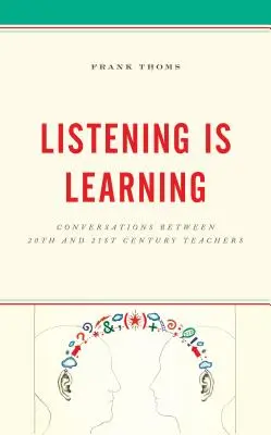 Słuchanie to uczenie się: Rozmowy między nauczycielami XX i XXI wieku - Listening Is Learning: Conversations Between 20th and 21st Century Teachers