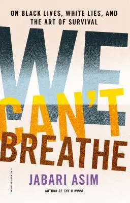 Nie możemy oddychać: O czarnym życiu, białych kłamstwach i sztuce przetrwania - We Can't Breathe: On Black Lives, White Lies, and the Art of Survival