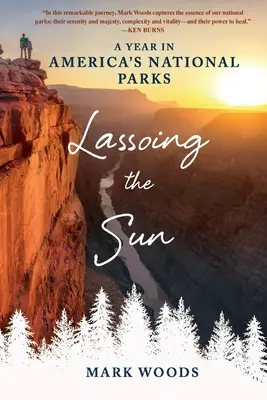 Lassoing the Sun: Rok w amerykańskich parkach narodowych - Lassoing the Sun: A Year in America's National Parks