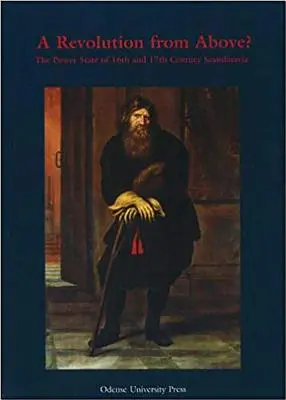 Rewolucja z góry: Potęga państwa w XVI i XVII-wiecznej Skandynawii - Revolution from Above: The Power of State in 16th and 17th Century Scandin