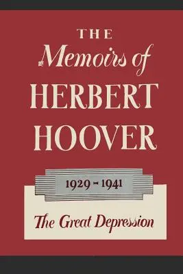 Wspomnienia Herberta Hoovera: Wielki Kryzys 1929-1941 - The Memoirs of Herbert Hoover: The Great Depression 1929-1941