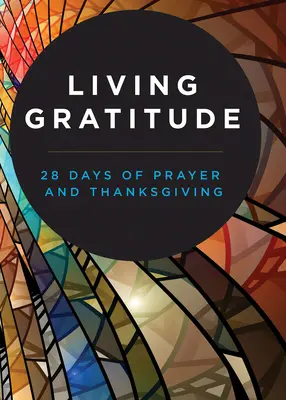 Żywa wdzięczność: 28 dni modlitwy i dziękczynienia - Living Gratitude: 28 Days of Prayer and Thanksgiving