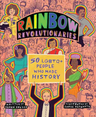 Tęczowi rewolucjoniści: Pięćdziesiąt osób LGBTQ+, które tworzyły historię - Rainbow Revolutionaries: Fifty LGBTQ+ People Who Made History