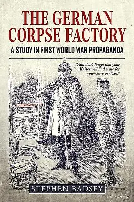 Niemiecka fabryka zwłok: Studium propagandy pierwszej wojny światowej - The German Corpse Factory: A Study in First World War Propaganda