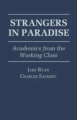 Obcy w raju: Akademicy z klasy robotniczej - Strangers in Paradise: Academics from the Working Class