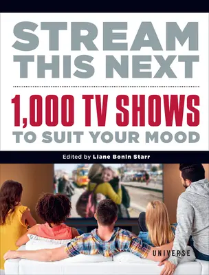 Stream This Next: 1000 programów telewizyjnych na każdy nastrój - Stream This Next: 1,000 TV Shows to Suit Your Mood