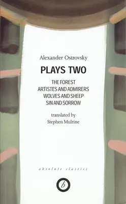 Ostrovsky: Sztuki drugie: Las; Artyści i wielbiciele; Wilki i owce; Grzech i smutek; Potęga ciemności - Ostrovsky: Plays Two: The Forest; Artistes & Admirers; Wolves & Sheep; Sin & Sorrow; The Power of Darkness