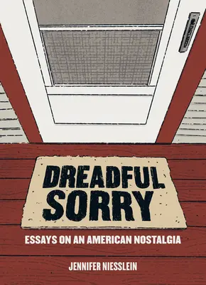 Dreadful Sorry: Eseje o amerykańskiej nostalgii - Dreadful Sorry: Essays on an American Nostalgia