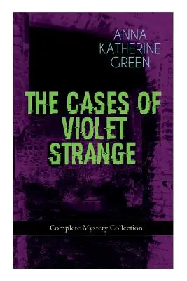 PRZYPADKI VIOLET STRANGE - Kompletna kolekcja tajemnic: Whodunit Classics: Złoty pantofelek, Druga kula, Nieuchwytna wskazówka, Grota Sp - THE CASES OF VIOLET STRANGE - Complete Mystery Collection: Whodunit Classics: The Golden Slipper, The Second Bullet, An Intangible Clue, The Grotto Sp