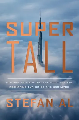 Supertall: Jak najwyższe budynki świata zmieniają nasze miasta i nasze życie - Supertall: How the World's Tallest Buildings Are Reshaping Our Cities and Our Lives
