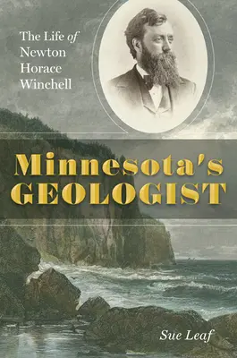 Geolog z Minnesoty: Życie Newtona Horace'a Winchella - Minnesota's Geologist: The Life of Newton Horace Winchell