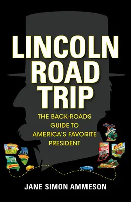 Lincoln Road Trip: Przewodnik po drogach do ulubionego prezydenta Ameryki - Lincoln Road Trip: The Back-Roads Guide to America's Favorite President