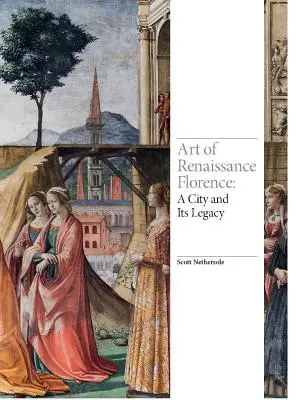 Sztuka renesansowej Florencji: Miasto i jego dziedzictwo - Art of Renaissance Florence: A City and Its Legacy