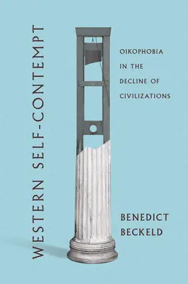 Zachodnia pogarda dla samego siebie: Oikofobia u schyłku cywilizacji - Western Self-Contempt: Oikophobia in the Decline of Civilizations