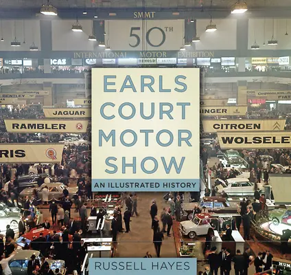 Earls Court Motor Show: Ilustrowana historia - Earls Court Motor Show: An Illustrated History