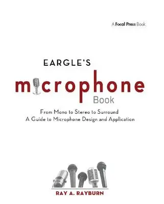 Eargle's the Microphone Book: Od mono przez stereo do surround - przewodnik po projektowaniu i stosowaniu mikrofonów - Eargle's the Microphone Book: From Mono to Stereo to Surround - A Guide to Microphone Design and Application