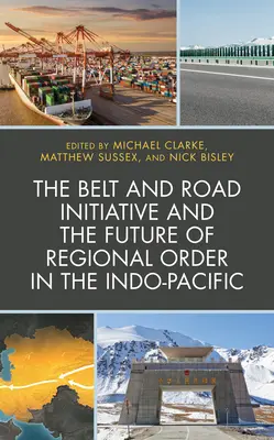 Inicjatywa Pasa i Szlaku a przyszłość ładu regionalnego w regionie Indo-Pacyfiku - The Belt and Road Initiative and the Future of Regional Order in the Indo-Pacific