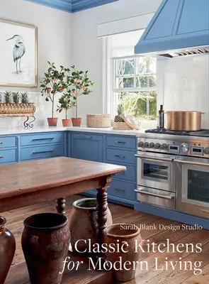 Klasyczne kuchnie dla nowoczesnego stylu życia: Sarah Blank - Classic Kitchens for Modern Living: Sarah Blank