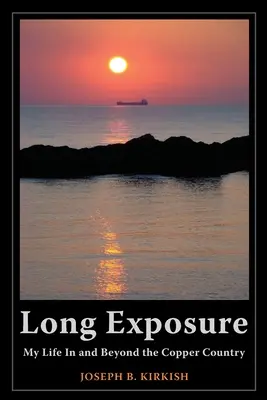 Długa ekspozycja: Moje życie w kraju miedzi i poza nim - Long Exposure: My Life In and Beyond the Copper Country